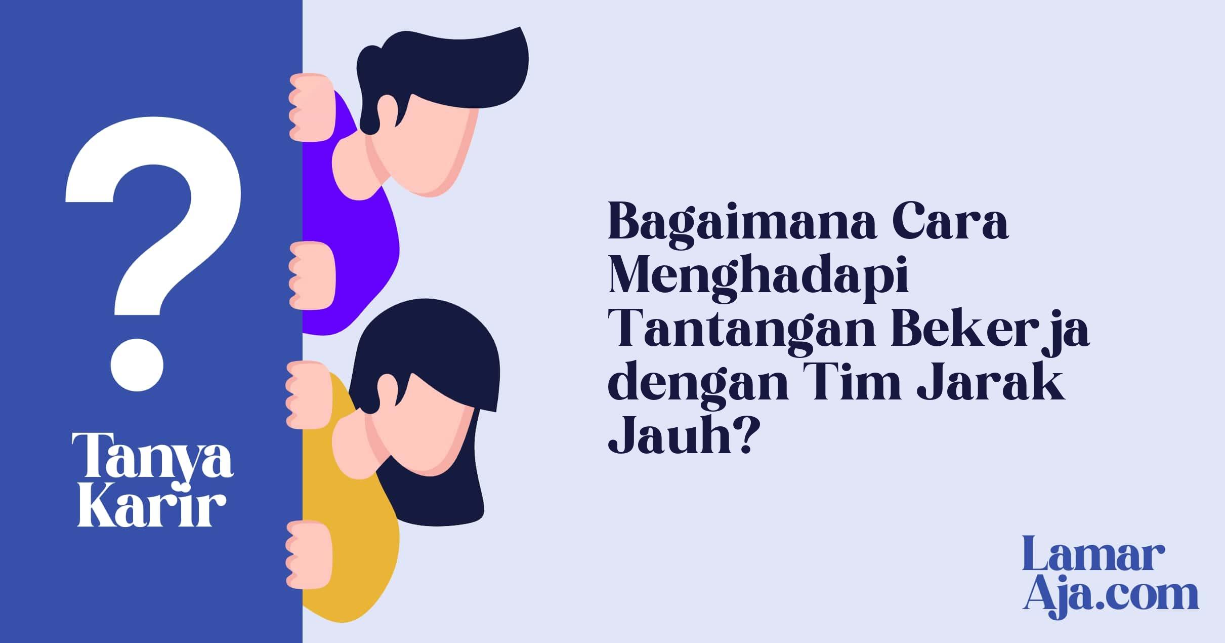 Bagaimana Cara Menghadapi Tantangan Bekerja dengan Tim Jarak Jauh?